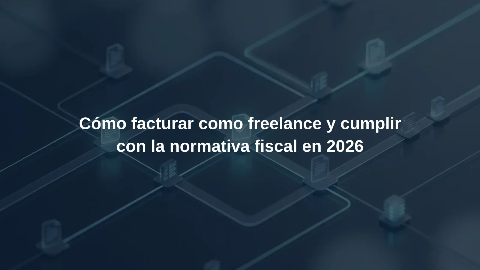 Cómo facturar como freelance y cumplir con la normativa fiscal en 2026