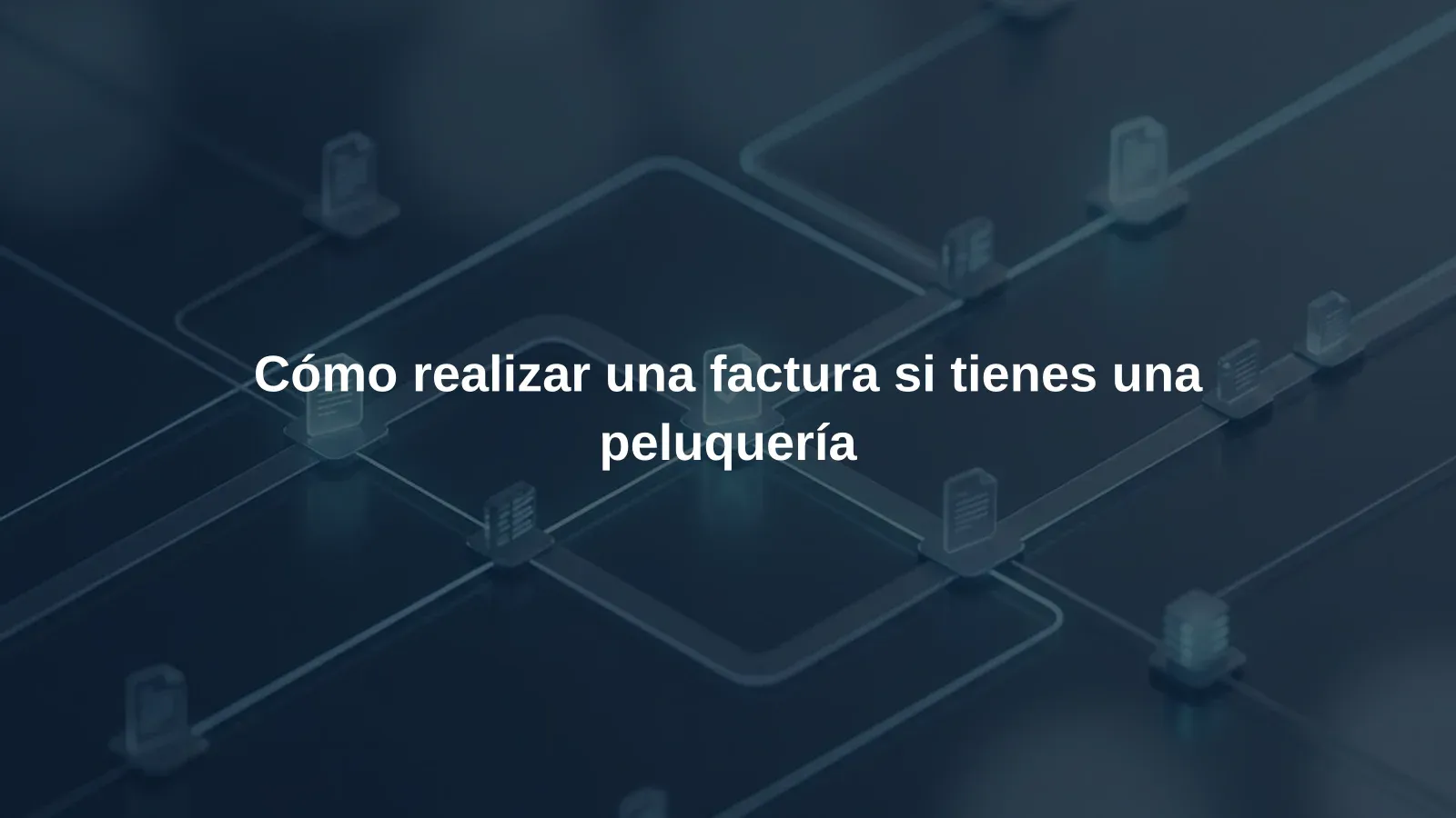 Cómo realizar una factura si tienes una peluquería
