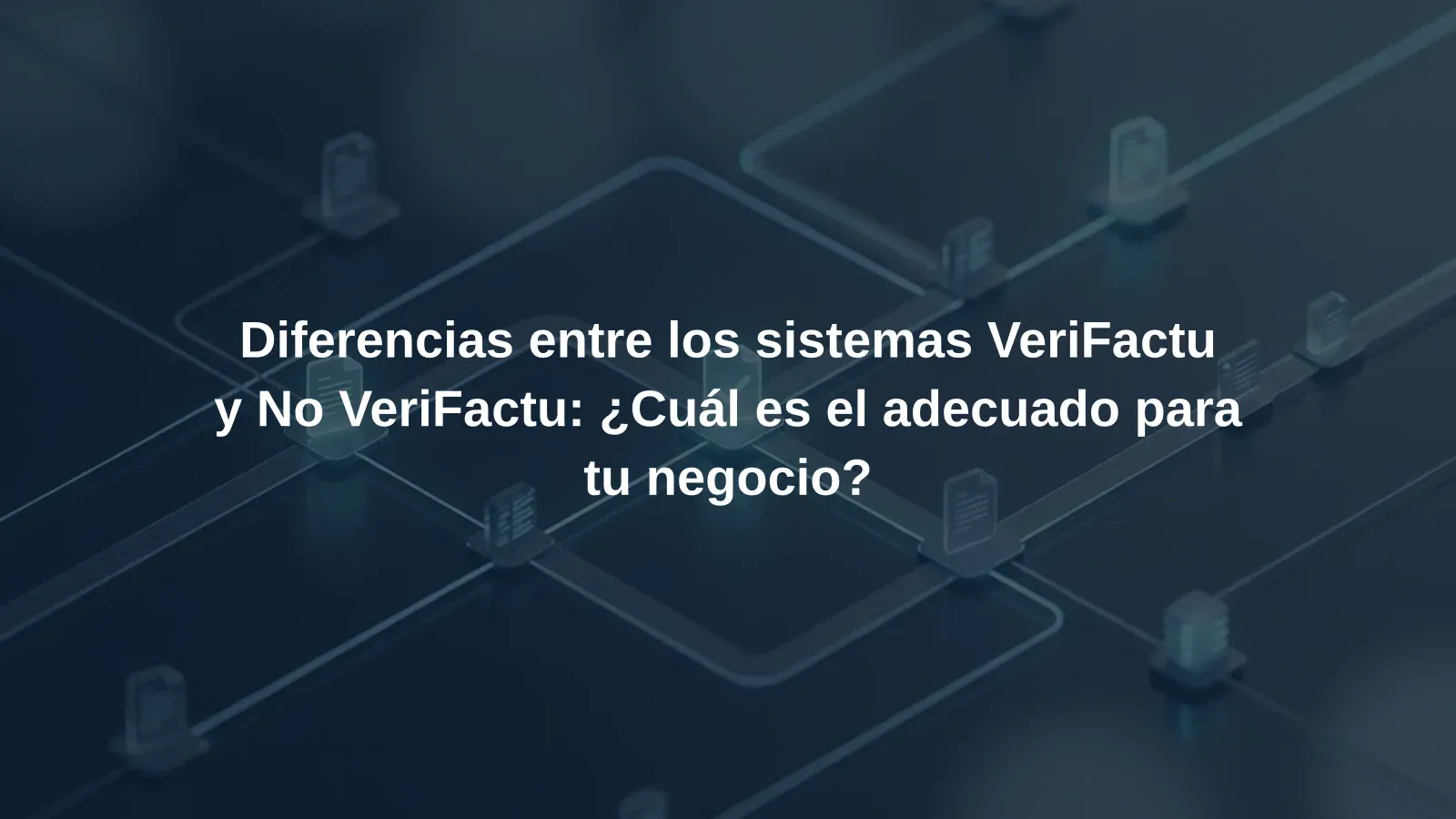 Diferencias entre los sistemas VeriFactu y No VeriFactu: ¿Cuál es el adecuado para tu negocio?