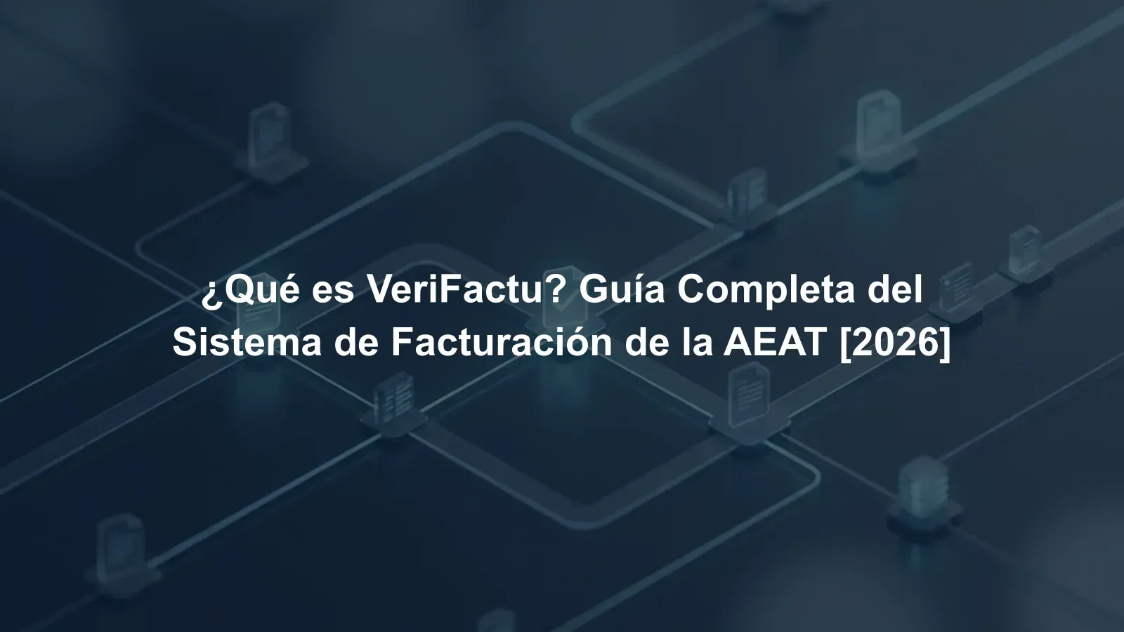 Qué es Verifactu y cómo funciona el sistema de la AEAT en 2026