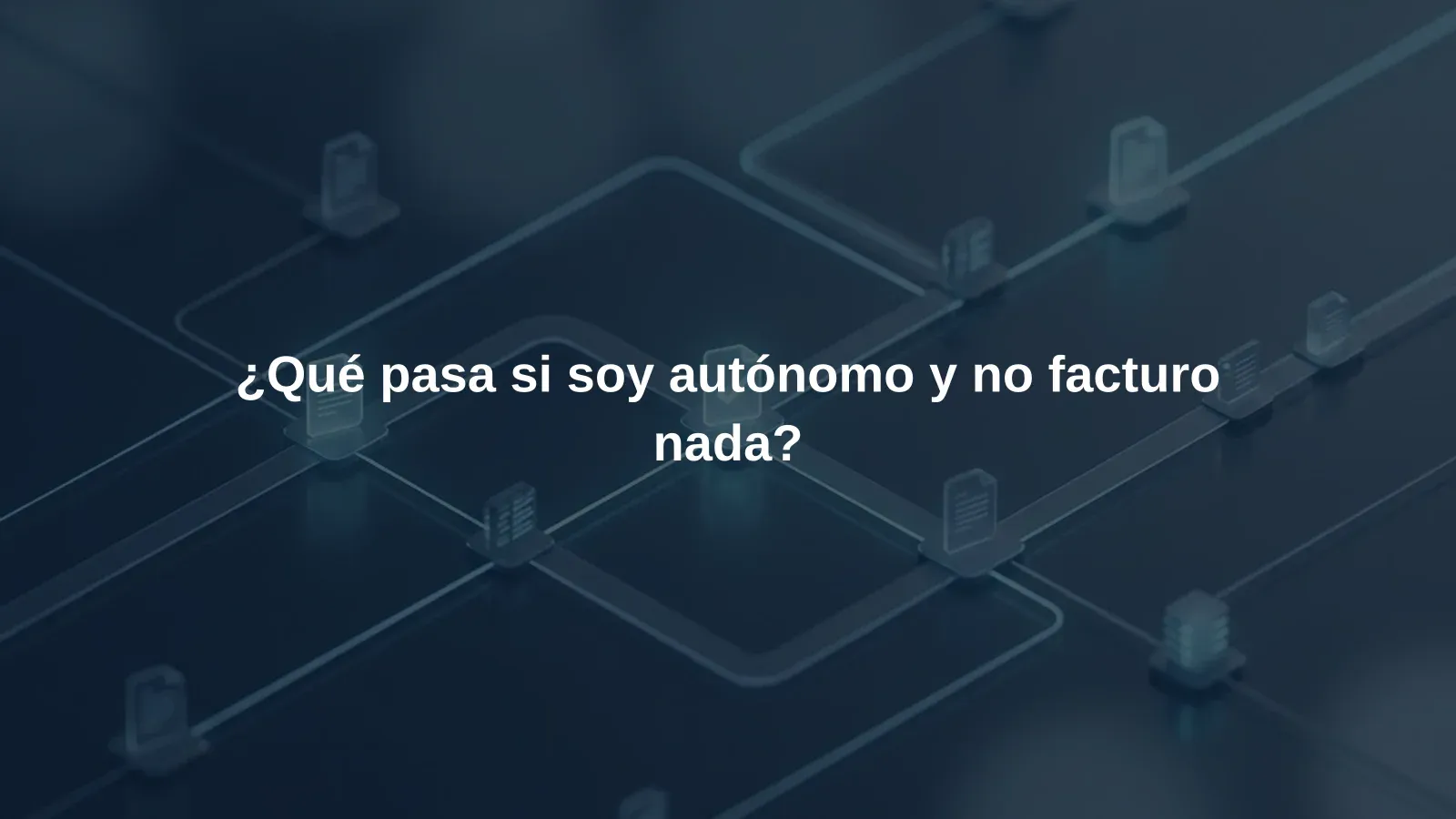 ¿Qué pasa si soy autónomo y no facturo nada?