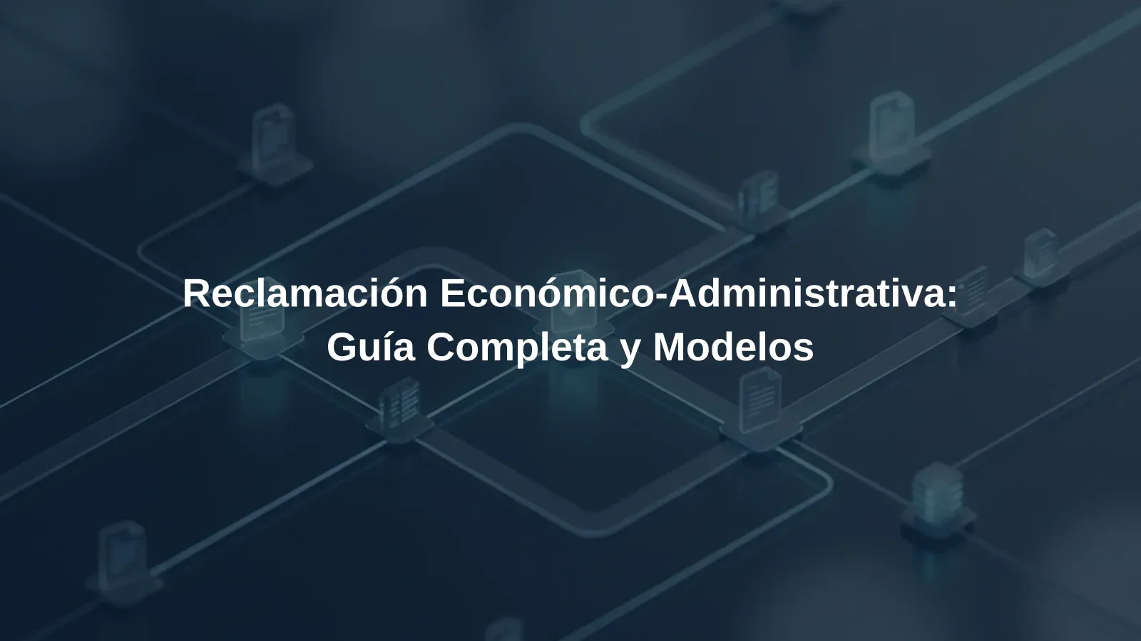 Reclamación Económico-Administrativa: Guía Completa y Modelos