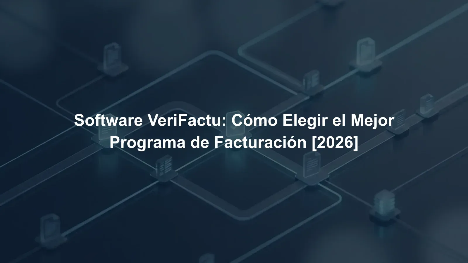Software Verifactu 2026: requisitos, tipos y cómo elegir el adecuado